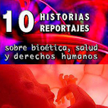 10 historias, 10 reportajes sobre bioética, salud y derechos humanos