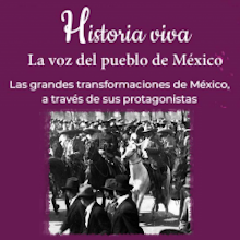 Historia viva... La voz del pueblo de México