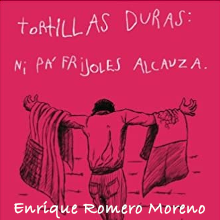 Tortillas duras, ni pa' frijoles alcanza