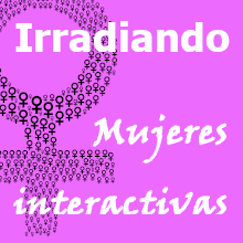 Irradiando. Mujeres interactivas