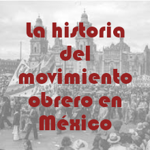 La historia del movimiento obrero en México